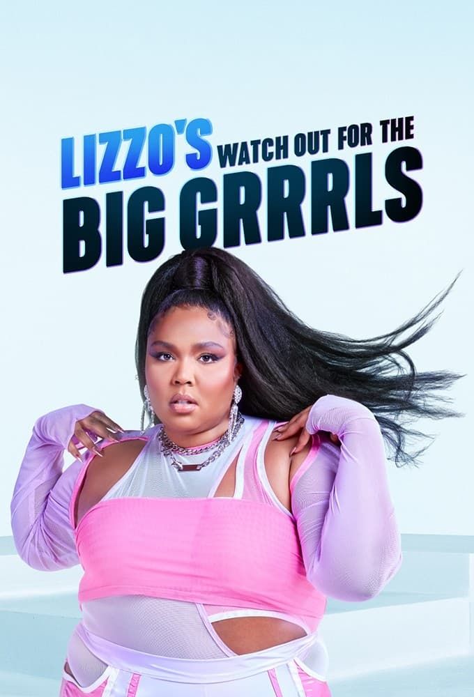 Lizzo's Watch Out for the Big Grrrls (TV Series 2022– ) - IMDb
