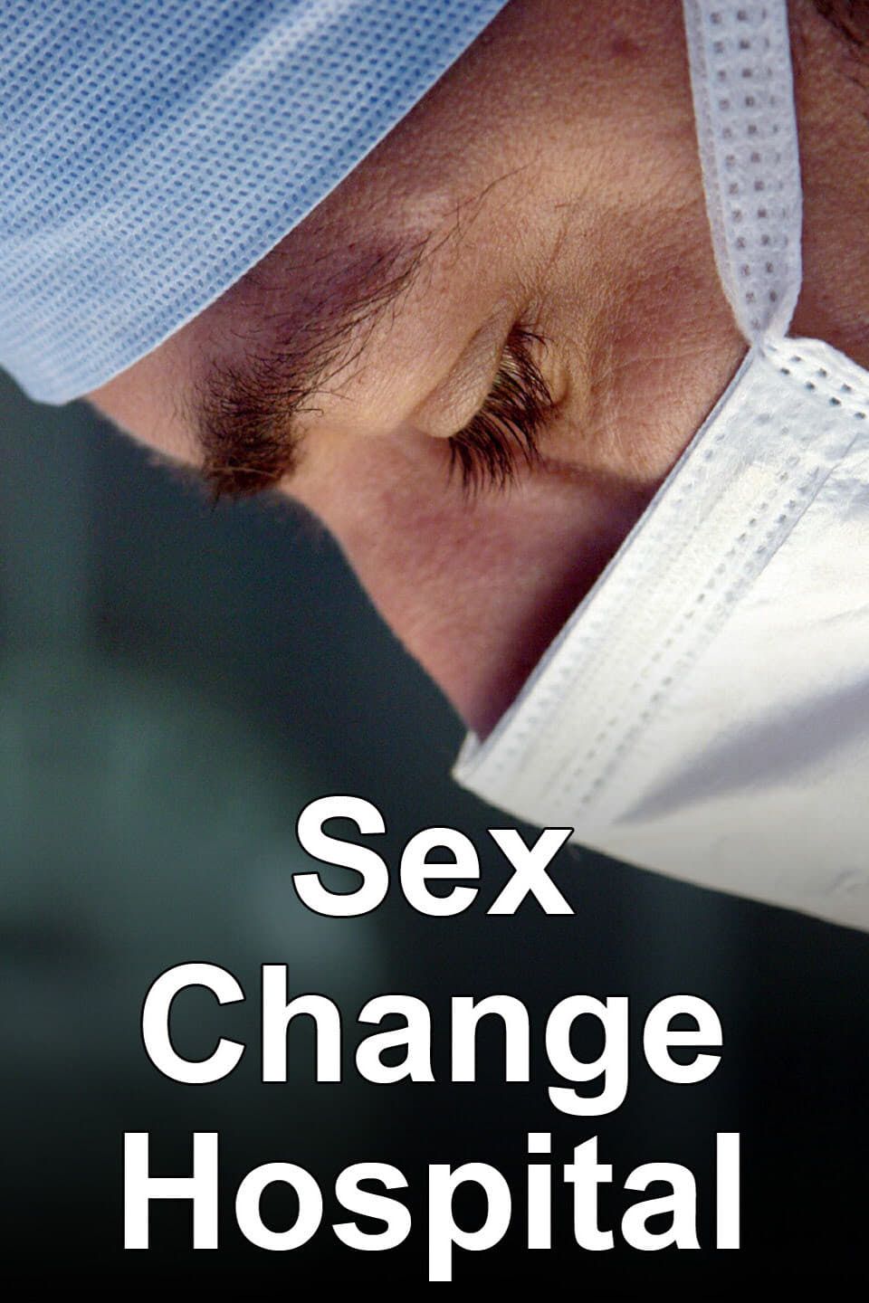 Sex Change Hospital (2007) - Plex