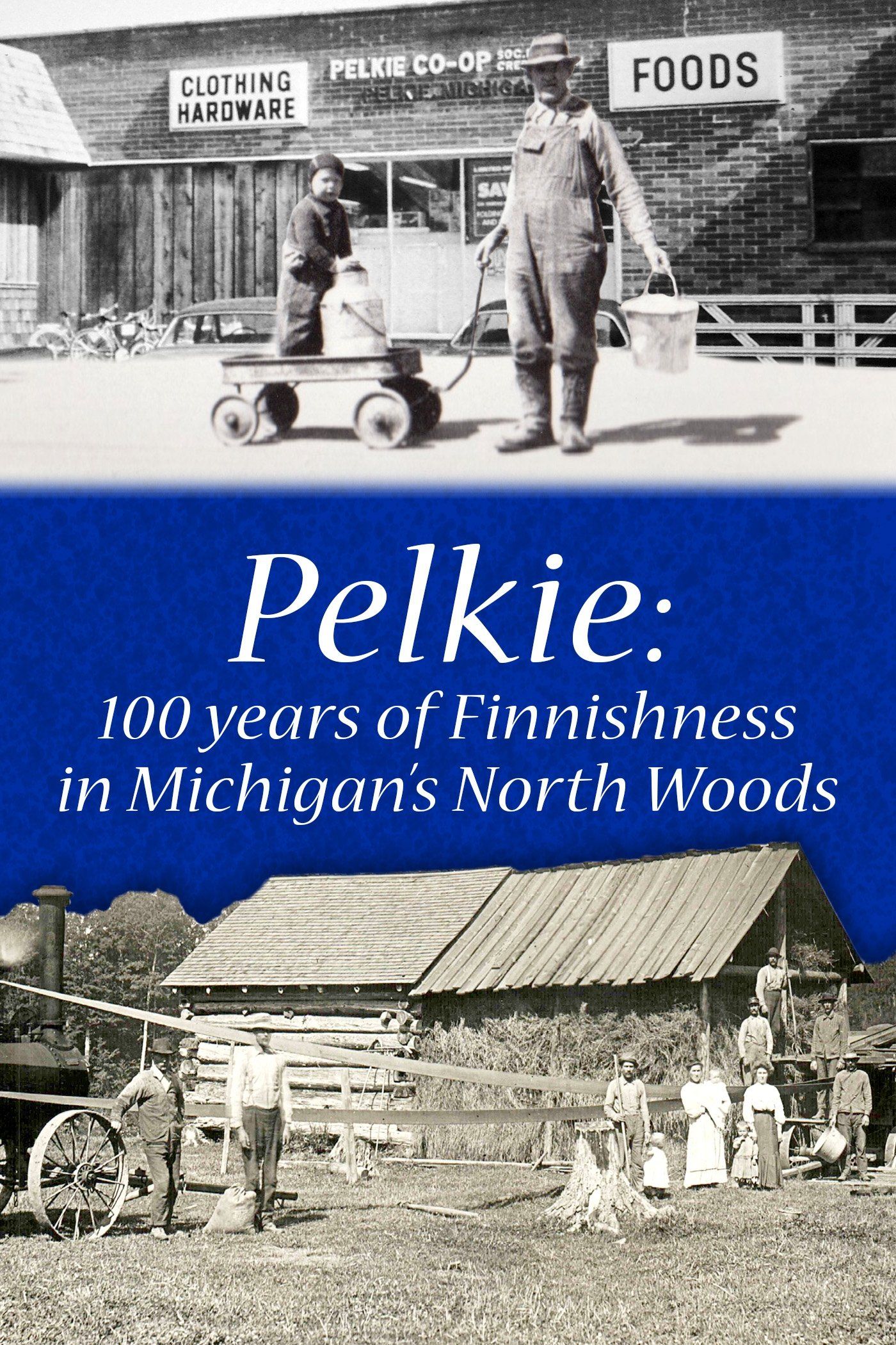 Watch Pelkie 100 Years of Finnishness in Michigan's North Woods (2019