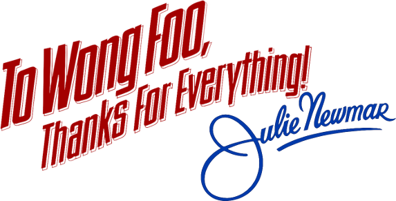 To Wong Foo, Thanks for Everything! Julie Newmar