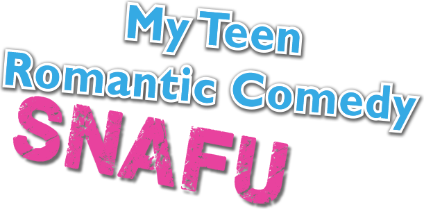 My Teen Romantic Comedy SNAFU