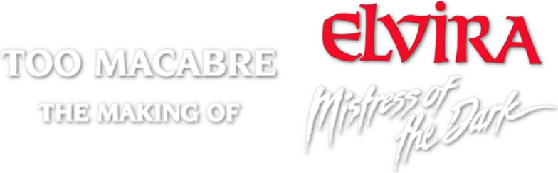 Too Macabre: The Making of Elvira, Mistress of the Dark