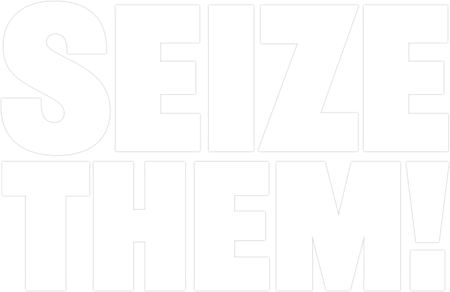 Seize Them!