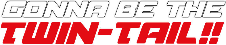 Gonna Be the Twin-Tail!!