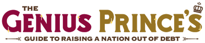 The Genius Prince's Guide to Raising a Nation Out of Debt