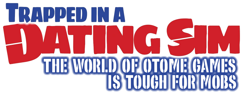 Trapped in a Dating Sim: The World of Otome Games Is Tough for Mobs