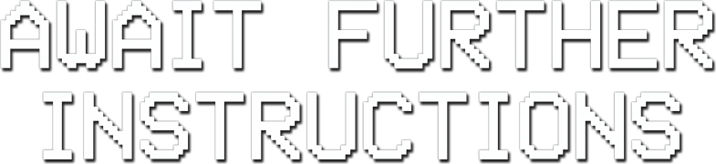 Await Further Instructions