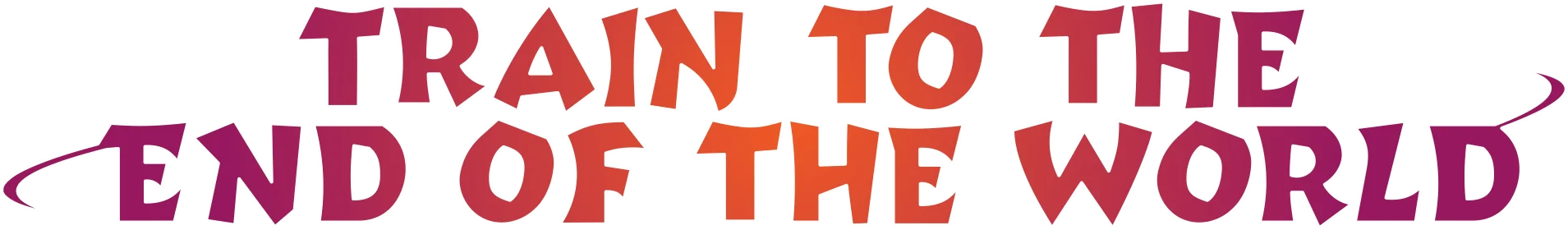 Train to the End of the World