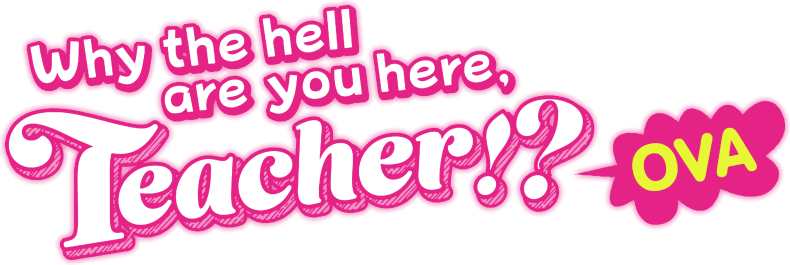Why the Hell Are You Here, Teacher!?