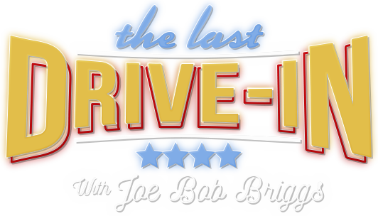 The Last Drive-in with Joe Bob Briggs
