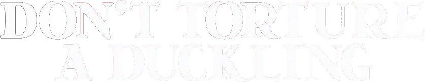 Don't Torture a Duckling