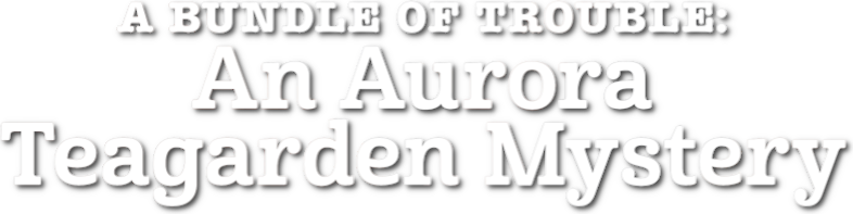 A Bundle of Trouble: An Aurora Teagarden Mystery