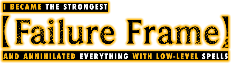 Failure Frame: I Became the Strongest and Annihilated Everything with Low-Level Spells