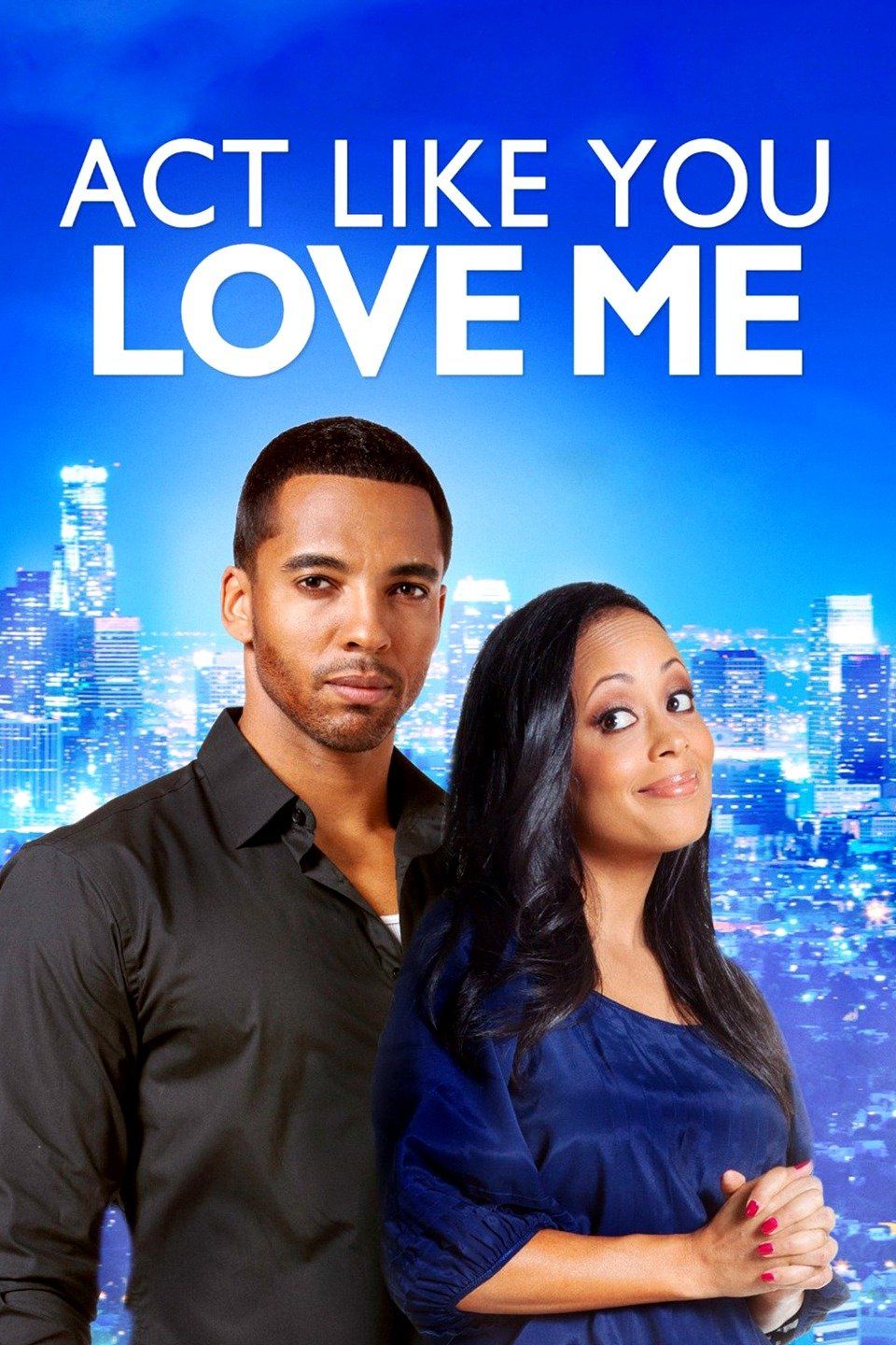 Watch Act Like You Love Me (2013) Full Movie Free Online - Plex